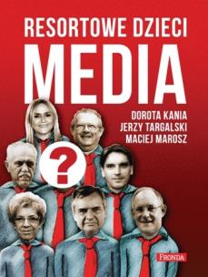 Resortowe dzieci. Media. Autor: Kania Dorota, Targalski Jerzy, Marosz Maciej. Multiszop.pl Okładka książki Resortowe dzieci. Media