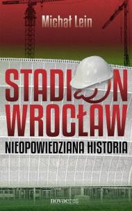 Okładka książki Stadion Wrocław. Nieopowiedziana historia