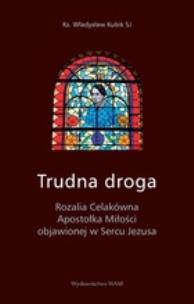 Okładka książki Trudna droga. Rozalia Celakówna Apostołka Miłości