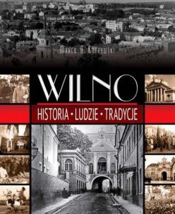 Okładka książki Wilno historia ludzie tradycje