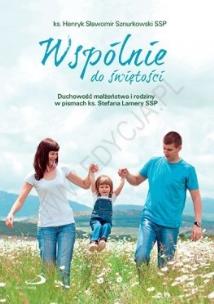 Okładka książki Wspólnie do świętości. Duchowość małżeństwa...