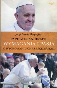 Okładka książki Wymagania i pasja. O wychowaniu chrześcijańskim