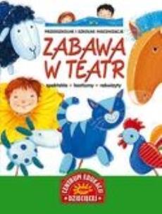 Okładka książki Zabawa w teatr. Przedszkole i szkolne inscenizacje