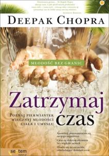 Zatrzymaj czas. Poznaj pierwiastek wiecznej.... Autor: Deepak Chopra. Multiszop.pl Okładka książki Zatrzymaj czas. Poznaj pierwiastek wiecznej...