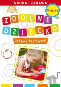 Okładka książki Zdolne dziecko. Zabawy ze słowami 0-6 lat