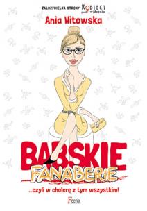 Babskie fanaberie. Autor: Anna Witowska. Multiszop.pl Okładka książki Babskie fanaberie
