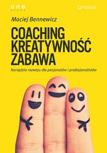 Coaching, kreatywność, zabawa. Narzędzia rozwoju... Autor: Maciej Bennewicz. Multiszop.pl Okładka książki Coaching, kreatywność, zabawa. Narzędzia rozwoju..