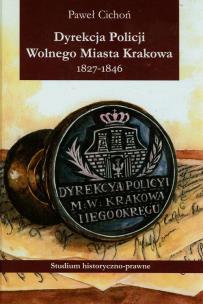 Okładka książki Dyrekcja policji Wolnego Miasta Krakowa 1827-1846