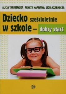 Okładka książki Dziecko sześcioletnie w szkole - dobry start