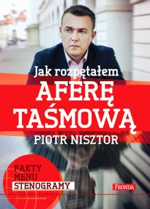 Jak rozpętałem aferę taśmową. Autor: Nisztor Piotr. Multiszop.pl Okładka książki Jak rozpętałem aferę taśmową