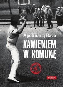 Kamieniem w komunę. Autor: Apolinary Baca. Multiszop.pl Okładka książki Kamieniem w komunę