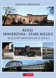 Okładka książki Kolej Skwierzyna - Stare Babice