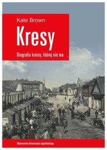 Okładka książki Kresy. Biografia krainy, której nie ma