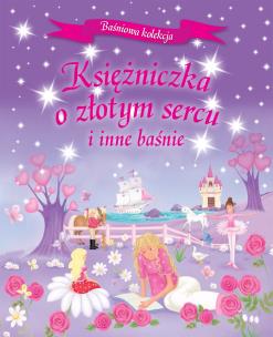 Okładka książki Ksieżniczka o złotym sercu i inne baśnie