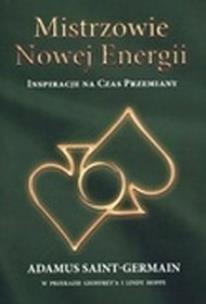 Mistrzowie nowej energii. Inspiracje na czas przemiany. Autor: Adamus Saint-Germain. Multiszop.pl Okładka książki Mistrzowie nowej energii. Inspiracje na czas przemiany