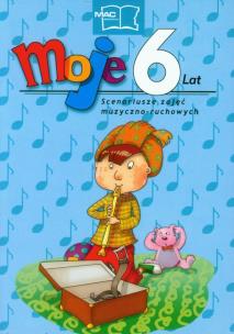 Opakowanie Moje 6 Lat Scenariusze zajęć muzyczno-ruchowych + 2CD