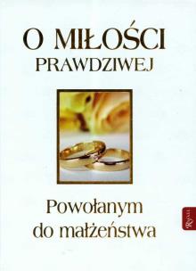 Okładka książki O miłości prawdziwej Powołanym do małżeństwa