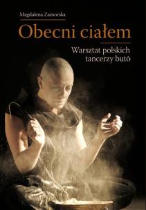 Okładka książki Obecni ciałem Warsztat polskich tancerzy buto