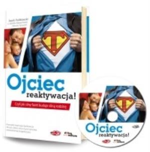 Okładka książki Ojciec - reaktywacja! Czyli jak silny facet...+ CD