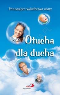 Okładka książki Otucha dla ducha. Poruszające świadectwa wiary