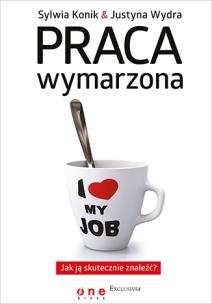 Okładka książki Praca wymarzona. Jak ją skutecznie znaleźć