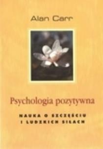 Okładka książki Psychologia pozytywna. Nauka o szczęściu i ludz...