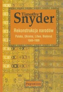 Okładka książki Rekonstrukcja narodów Polska, Ukraina, Litwa, Białoruś 1569-1999