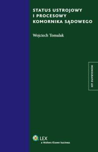 Okładka książki Status ustrojowy i procesowy komornika sądowego
