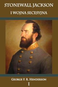 Okładka książki Stonewall Jackson i Wojna Secesyjna tom 1