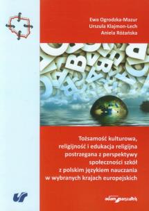 Okładka książki Tożsamość kulturowa, religijność i edukacja religijna postrzegana z perspektywy społeczności szkół z polskim językiem nauczania w wybranych krajach europejskich