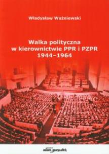 Okładka książki Walka polityczna w kierownictwie PPR i PZPR