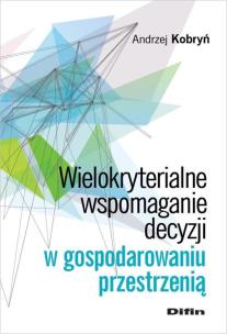 Okładka książki Wielokryterialne wspomaganie decyzji w gospodarowaniu przestrzenią