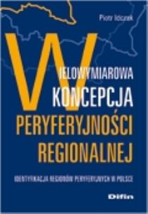 Okładka książki Wielowymiarowa koncepcja peryferyjności regionalnej