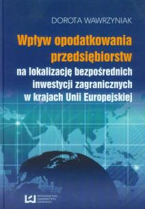 Okładka książki Wpływ opodatkowania przedsiębiorstw na lokalizację bezpośrednich inwestycji zagranicznych w krajach Unii Europejskiej