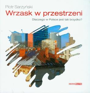 Okładka książki Wrzask w przestrzeni Dlaczego w Polsce jest tak brzydko?