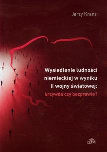 Okładka książki Wysiedlenie ludności niemieckiej w wyniku II wojny światowej krzywda czy bezprawie