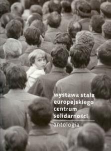 Okładka książki Wystawa stała Europejskiego Centum Solidarności Antologia