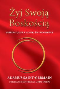 Żyj Swoją Boskością. Inspiracje dla Nowej Świadomości. Autor: Adamus Saint-Germain. Multiszop.pl Okładka książki Żyj Swoją Boskością. Inspiracje dla Nowej Świadomości