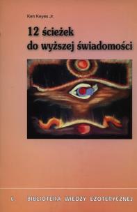 12 ścieżek do wyższej świadomości. Autor: Keyes Ken. Multiszop.pl Okładka książki 12 ścieżek do wyższej świadomości