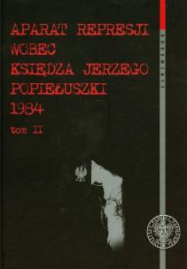 Okładka książki Aparat represji wobec księdza Jerzego Popiełuszki 1984 t.2