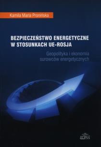 Okładka książki Bezpieczeństwo energetyczne w stosunkach UE - Rosja