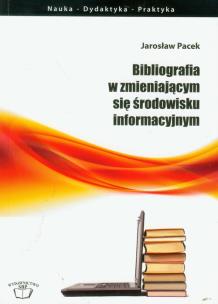 Okładka książki Bibliografia w zmieniającym się środowisku informacyjnym