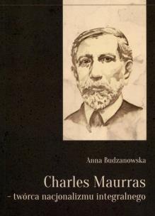 Okładka książki Charles Maurras - twórca nacjonalizmu integralnego