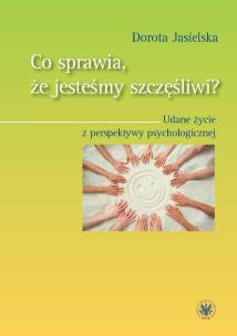 Okładka książki Co sprawia, że jesteśmy szczęśliwi? Udane życie z perspektywy psychologicznej