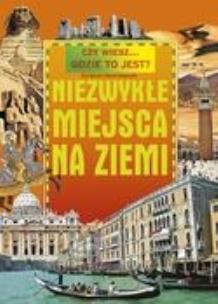Okładka książki Czy wiesz...gdzie to jest? Niezwykłe miejsca na ziemi (promocja!!)