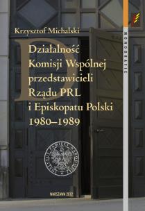 Okładka książki Działalność Komisji Wspólnej przedstawicieli Rządu PRL i Episkopatu Polski 1980-1989