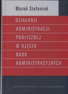 Okładka książki Działanie administracji publicznej w ujęciu nauk administracyjnych