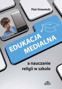 Okładka książki Edukacja medialna a nauczanie religii w szkole