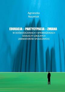 Okładka książki Edukacja - partycypacja - zmiana w doświadczeniach i wyobrażeniach działaczy lokalnych