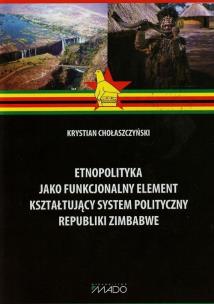 Okładka książki Etnopolityka jako funkcjonalny element kształtujący system polityczny Republiki Zimbabwe